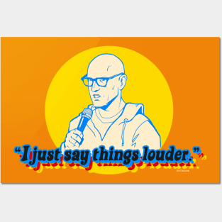 I just say things louder. Posters and Art